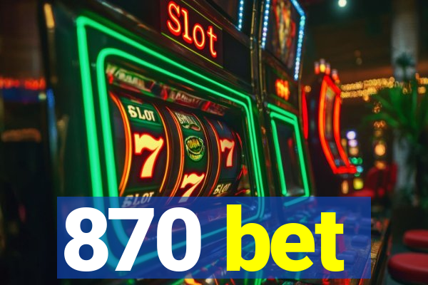 870 bet